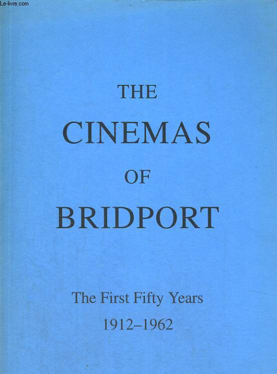 THE CINEMAS OF BAIDPORT, THE FIRST FIFTY YEARS 1912-1962