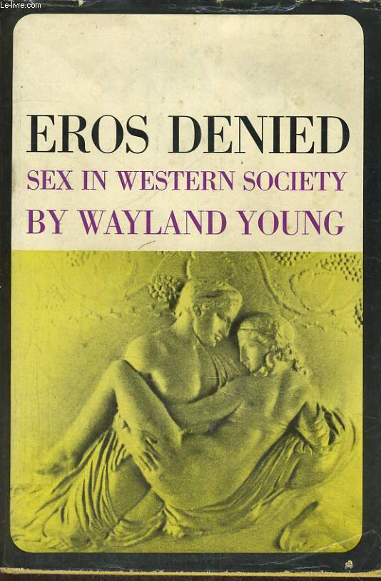 EROS DENIED, SEX IN WESTERN SOCIETY