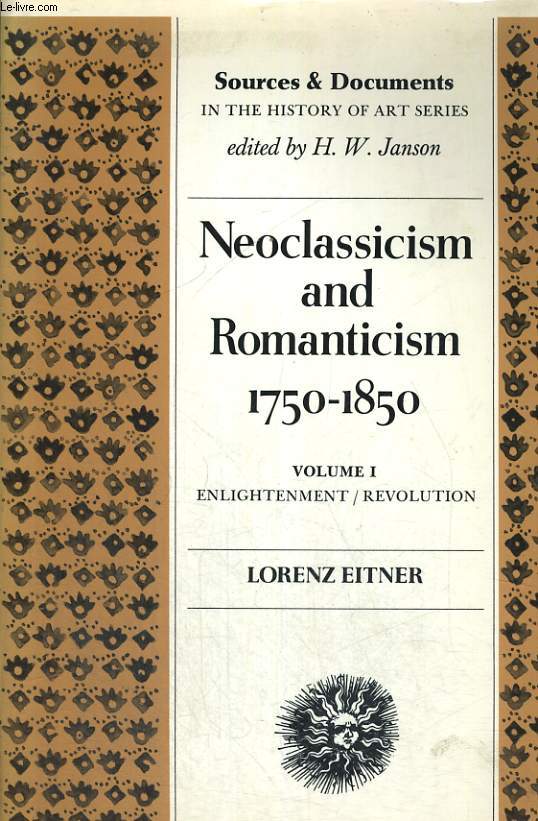 NEOCLASSICISM AND ROMANTICISM 1750-1850, SOURCE AND DOCUMENTS, VOLUME I, ENLIGHTMENT/REVOLUTION