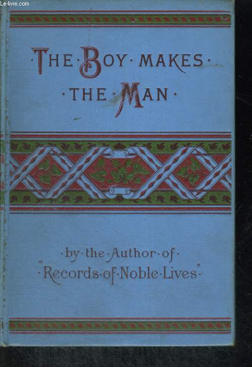 THE BOYS MAKES THE MAN, A BOOK OF ENCOURAGEMENT FOR THE YOUNG