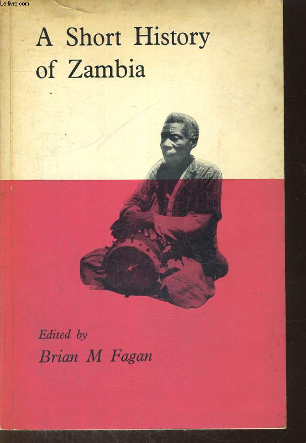 A SHORT HISTORY OF ZAMBIA, FROM THE EARLIEST TIME UNTIL A.D. 1900