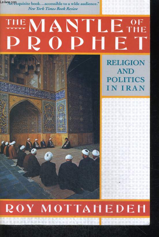 THE MANTLE OF THE PROPHET, RELIGION AND POLITICS IN IRAN