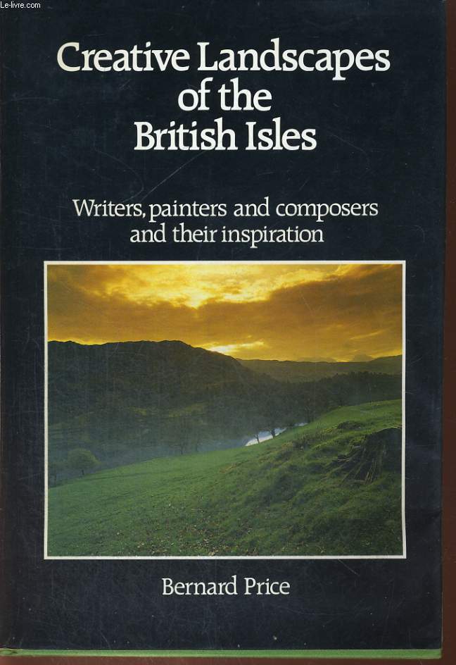 CREATIVE LANDSCAPES OF THE BRITISH ISLES, Writers , Painters and Composers and their Inspiration.