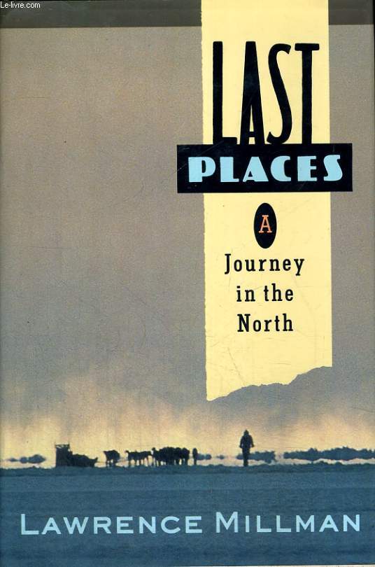 LAST PLACES. A JOURNEY IN THE NORTH