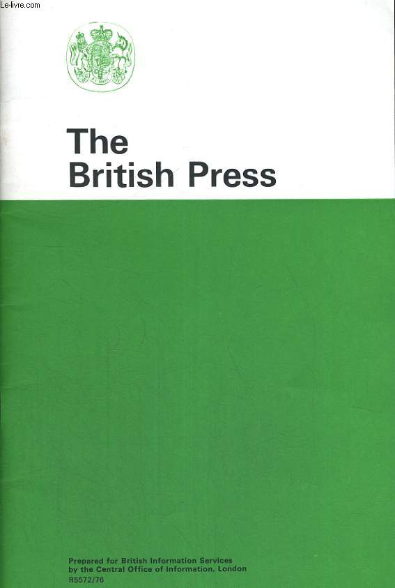 THE BRITISH PRESS. PREPARED FOR BRITISH INFORMATION SERVICES BY THE CENTRAL OFFICE OF INFORMATION