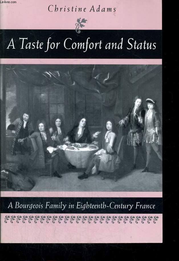A TASTE FOR COMFORT AND STATUS. A BOURGEOIS FAMILY IN EIGHTEENTH-CENTURY FRANCE