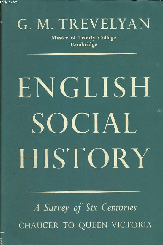 ENGLISH SOCIAL HISTORY. A SURVEY OF SIX CENTURIES, CHAUCER TO QUEEN VICTORIA.