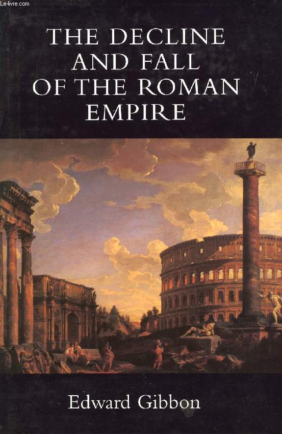 THE HISTORY OF THE DECLINE AND FALL OF THE ROMAN EMPIRE