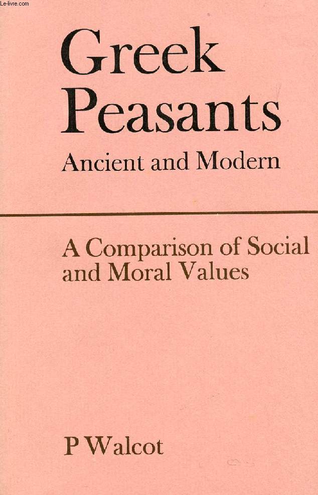 GREEK PEASANTS, ANCIENT AND MODERN, A COMPARISON OF SOCIAL AND MORAL VALUES
