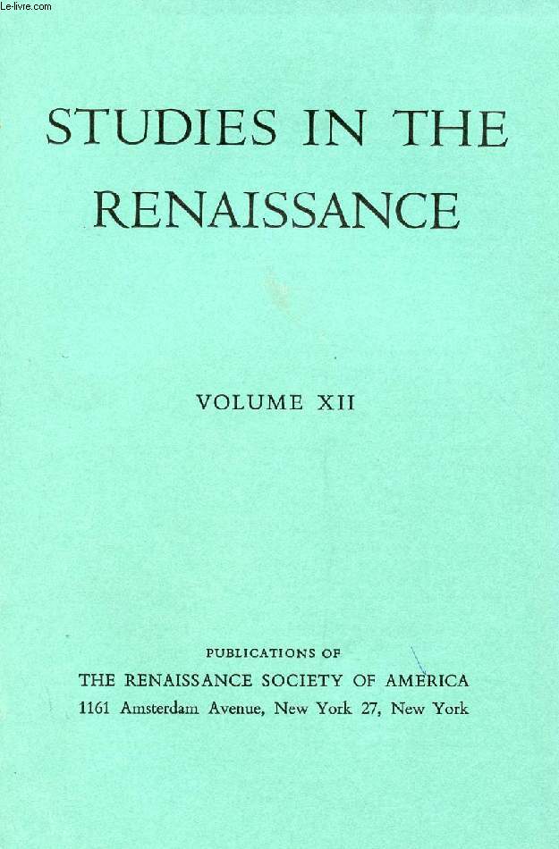 STUDIES IN THE RENAISSANCE, VOLUME XII (CONTENTS: Early Venetian Legislation Concerning Foreign Ambassadors, DONALD E. QUELLER. The Left Hand of God: Despair in Medieval and Renaissance Tradition, SUSAN SNYDER. Aristotle as a Cuttlefish...)