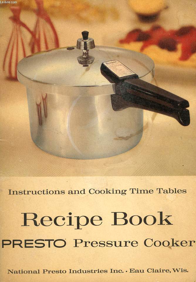 PRESTO COOKER, INSTRUCTIONS, RECIPES, TIME TABLES
