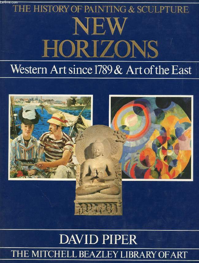 THE HISTORY OF PAINTING AND SCULPTURE, NEW HORIZONS, WESTERN ART SINCE 1789 & ART OF THE EAST