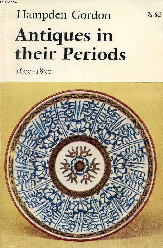 ANTIQUES IN THEIR PERIODS, 1600 - 1830