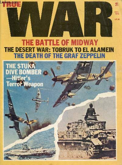 TRUE WAR, VOL. 3, N 1, DEC. 1976 (Contents: The Battle of Midway. The Desert War: Tobruk to El Alamein. The Death of the Graf Zeppelin. The Stuka...)