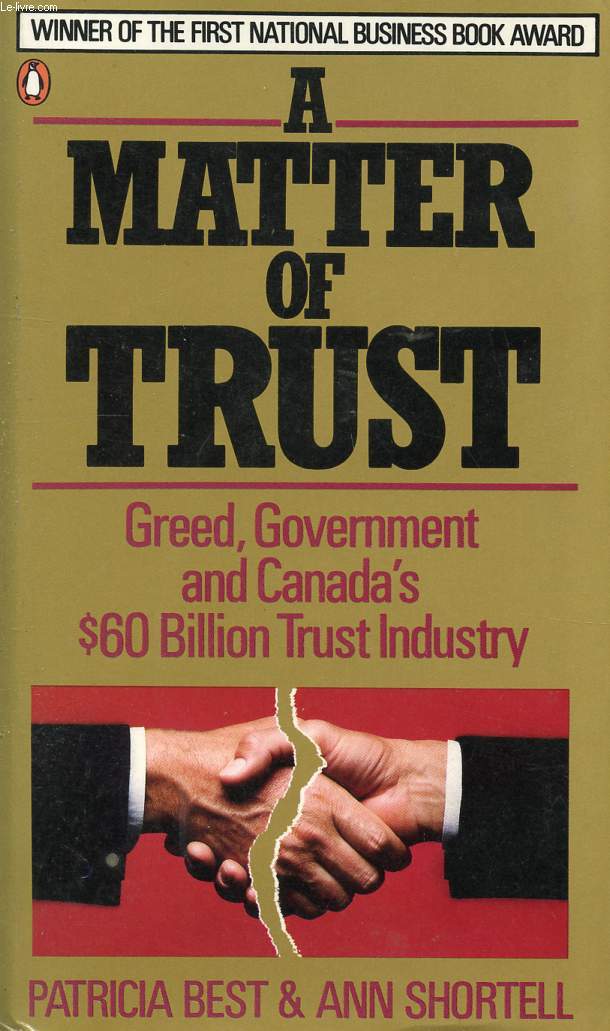 A MATTER OF TRUST, GREED, GOVERNMENT AND CANADA'S $ 60 BILLION TRUST INDUSTRY