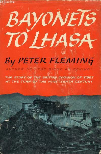 BAYONETS TO LHASA, THE FIRST FULL ACCOUNT OF THE BRITISH INVASION OF TIBET IN 1904