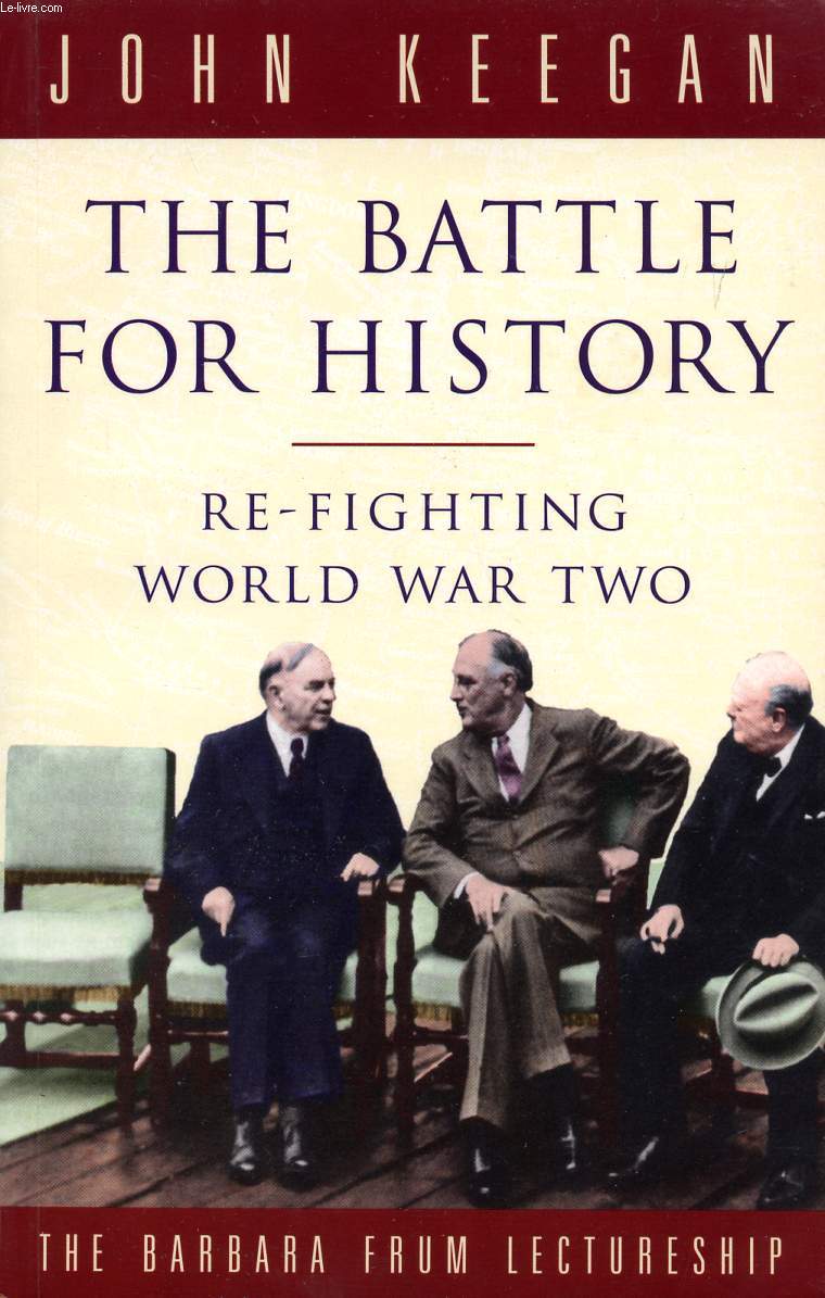THE BATTLE FOR HISTORY, RE-FIGHTING WORLD WAR TWO