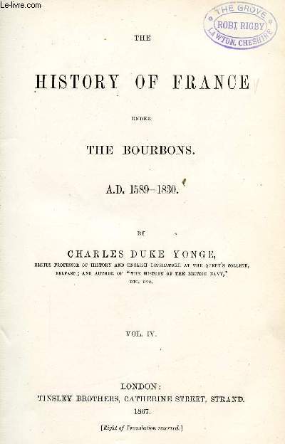 THE HISTORY OF FRANCE UNDER THE BOURBONS, A.D. 1589-1830, VOL. IV