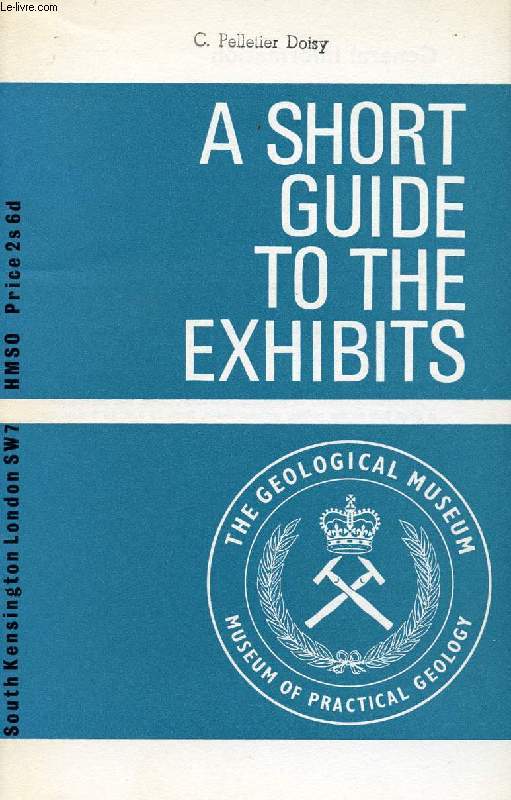 THE GEOLOGICAL MUSEUM, MUSEUM OF PRACTICAL GEOLOGY, A SHORT GUIDE TO THE EXHIBITS