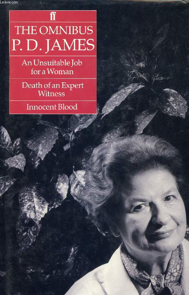 THE OMNIBUS P. D. JAMES: AN UNSUITABLE JOB FOR A WOMAN, DEATH OF AN EXPERT WITNESS, INNOCENT BLOOD