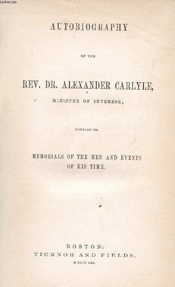 AUTOBIOGRAPHY OF THE Rev. Dr. ALEXANDER CARLYLE, MINISTER OF INVERESK