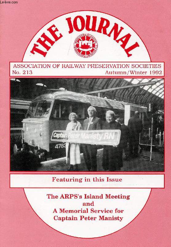 THE JOURNAL, N 213, AUTUMN-WINTER 1992, ASSOCIATION OF RAILWAY PRESERVATION SOCIETIES (Contents: The ARP'S Island Meeting and a Memorial Service for Cap. Peter MANISTY)