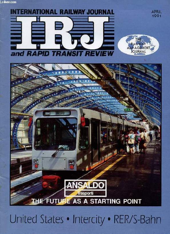 IRJ, INTERNATIONAL RAILWAY JOURNAL, AND RAPID TRANSIT REVIEW, VOL. XXXI, N 4, APRIL 1991 (Contents: UNITED STATES: US RAILWAYS STRIVE TO ADAPT TO CHANGING ECONOMIC CLIMATE. BN SPENDS THREE TIMES THE INDUSTRY AVERAGE ON R&D. I HIGHER TRACK QUALITY...)