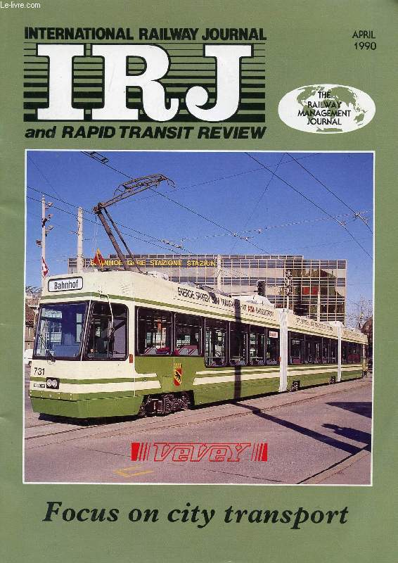 IRJ, INTERNATIONAL RAILWAY JOURNAL, AND RAPID TRANSIT REVIEW, VOL. XXX, N 4, APRIL 1990 (Contents: TURKISH TRANSIT PROJECTS MOVE AHEAD TEADILY. GO TRANSIT EXPANDS ON ALL FRONTS. LIGHT RAIL EMERGES AS FAVOURITE FOR KARACHI BOT DEAL. BUDAPEST TRIES BUS...)