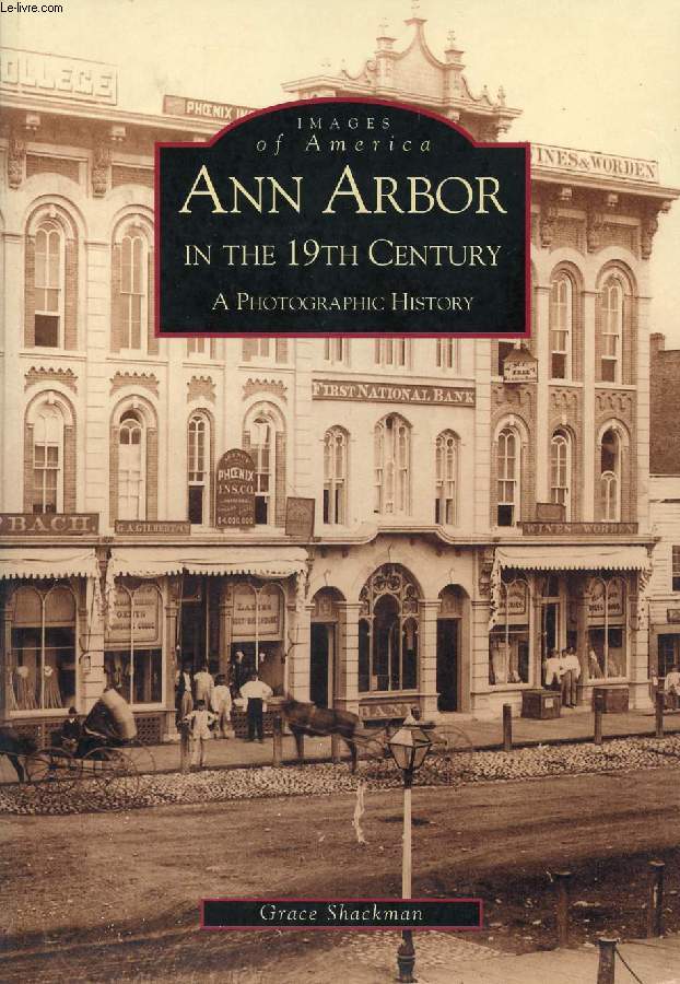 ANN ARBOR IN THE 19th CENTURY, A PHOTOGRAPHIC HISTORY (IMAGES OF AMERICA)