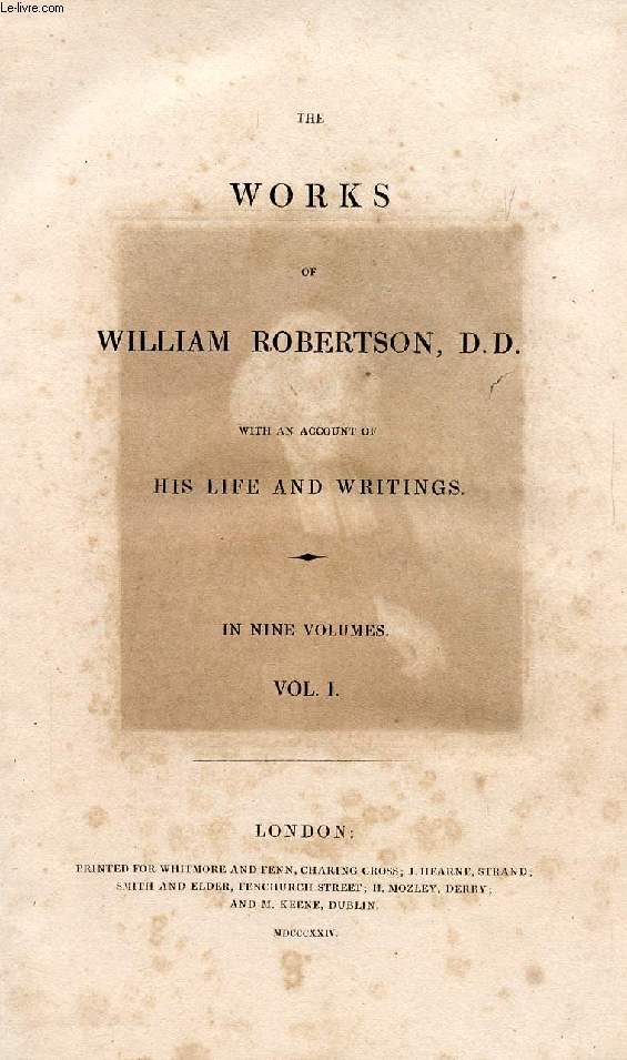 THE WORKS OF WILLIAM ROBERTSON, D.D., WITH AN ACCOUNT OF HIS LIFE AND WRITINGS, VOL. I