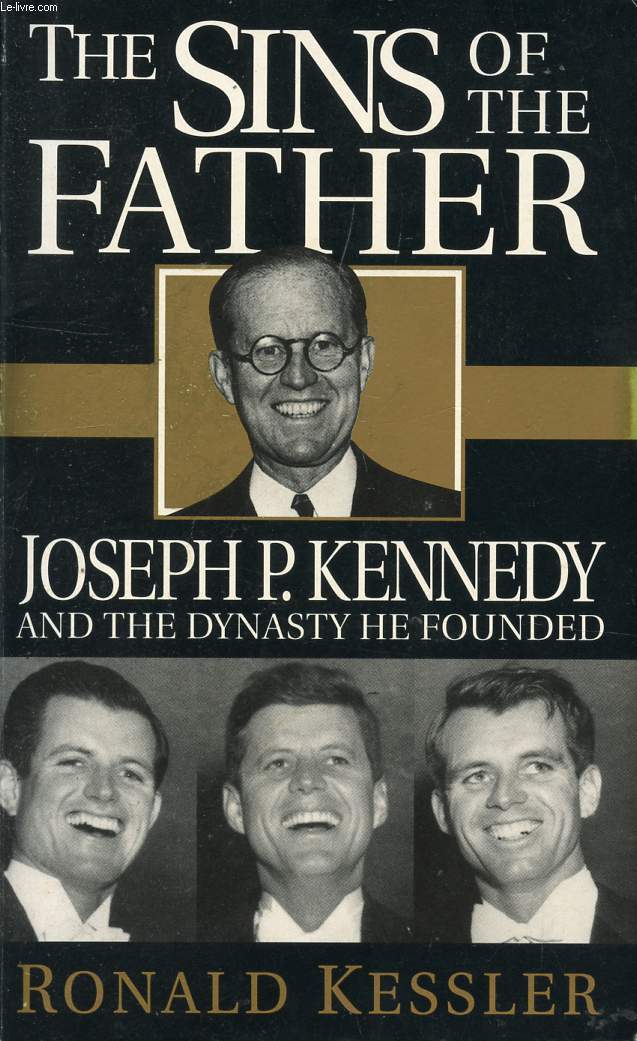 THE SINS OF THE FATHER, JOSEPH P. KENNEDY AND THE DYNASTY HE FOUNDED