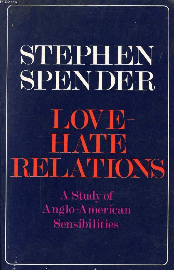 LOVE-HATE RELATIONS, A STUDY OF ANGLO-AMERICAN SENSIBILITIES