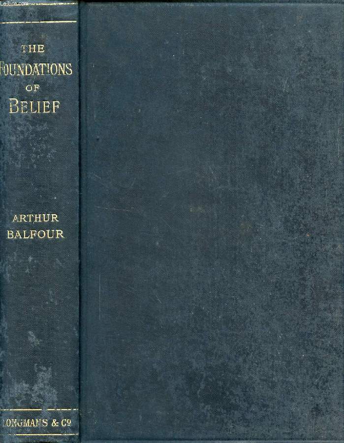 THE FOUNDATIONS OF BELIEF, BEING NOTES INTRODUCTORY TO THE STUDY OF THEOLOGY