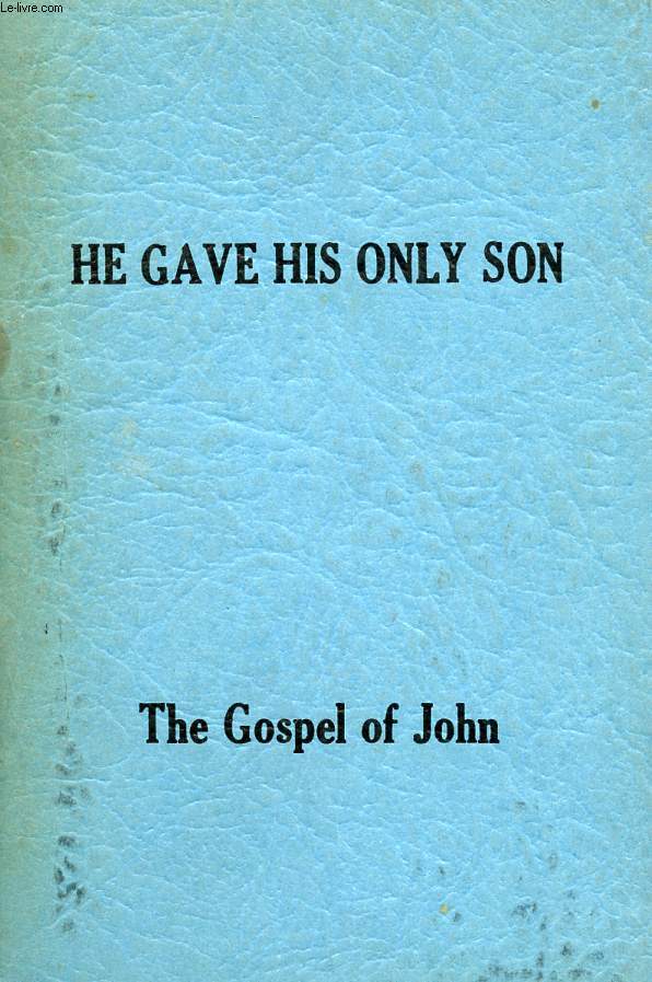 HE GAVE HIS ONLY SON, THE GOSPEL OF JOHN