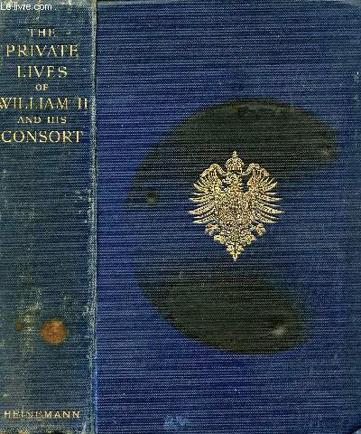 THE PRIVATE LIVES OF WILLIAM II & HIS CONSORT: A SECRET HISTORY OF THE COURT OF BERLIN