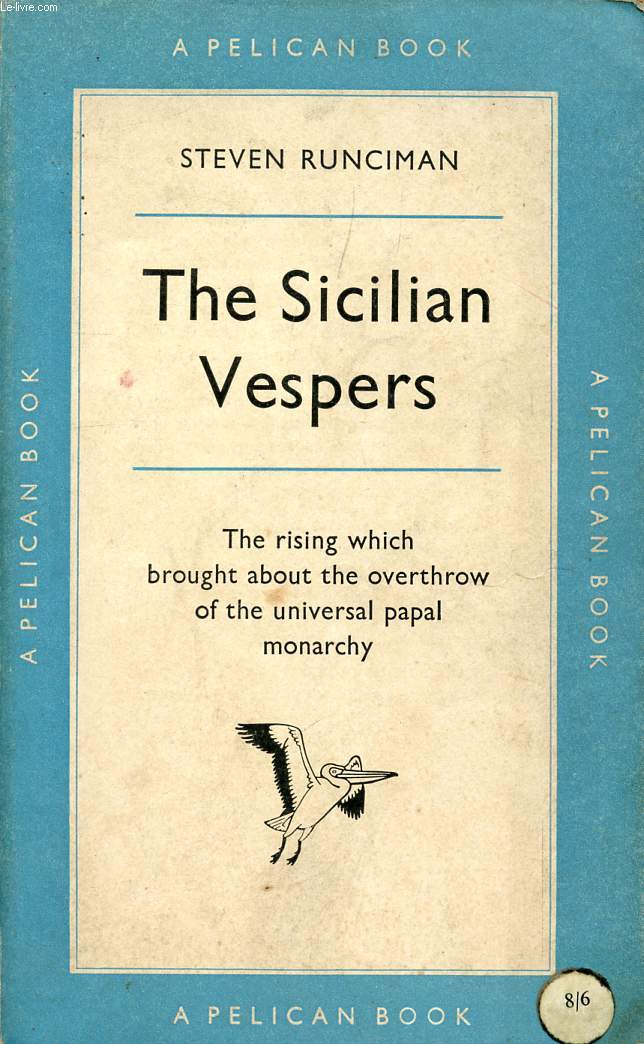 THE SICILIAN VESPERS, THE RISING WHICH BROUGHT ABOUT THE OVERTHROW OF THE UNIVERSAL PAPAL MONARCHY