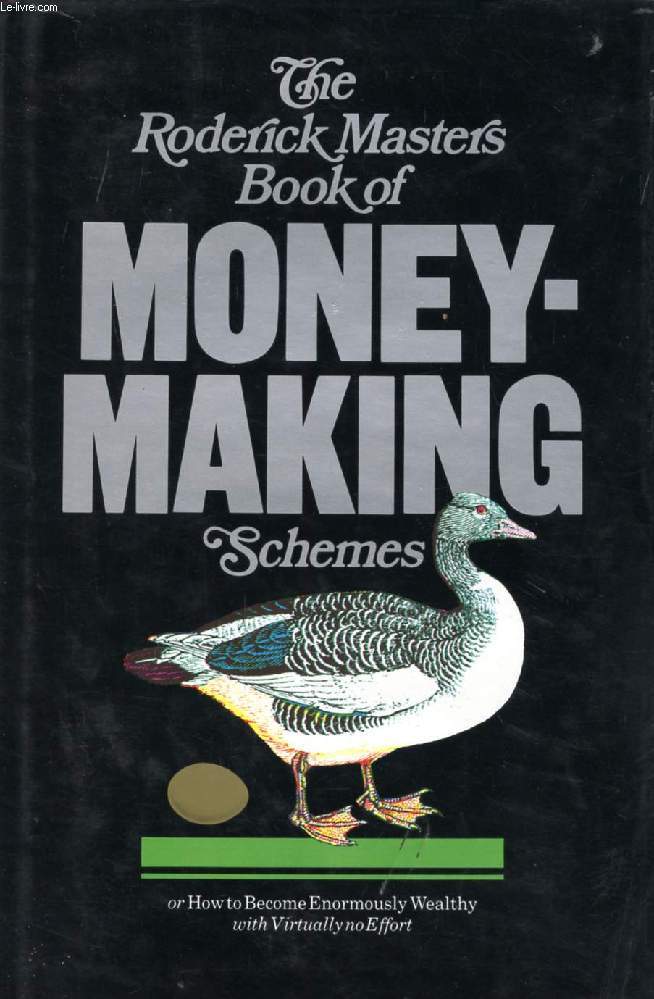 THE RODERICK MASTERS BOOK OF MONEY-MAKING SCHEMES, OR HOW TO BECOME ENORMOUSLY WEALTY WITH VIRTUALLY NO EFFORT