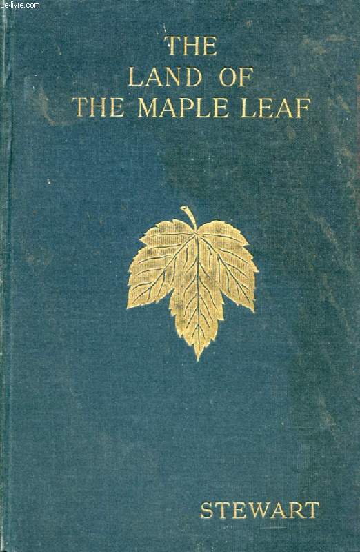 THE LAND OF THE MAPLE LEAF, OR, CANADA AS I SAW IT
