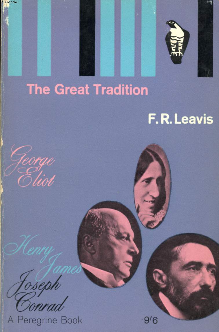 THE GREAT TRADITION: GEORGE ELIOT, HENRY JAMES, JOSEPH CONRAD