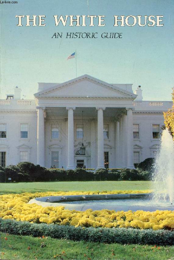 THE WHITE HOUSE, AN HISTORIC GUIDE