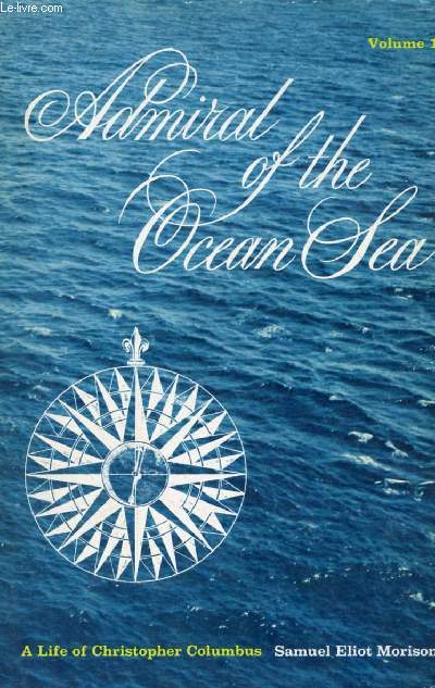 ADMIRAL OF THE OCEAN SEA, A LIFE OF CHRISTOPHER COLUMBUS, VOL. 1