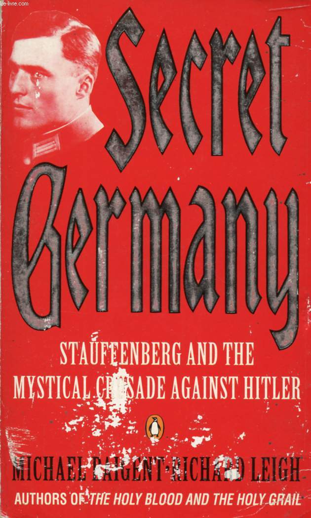 SECRET GERMANY, STAUFFENBERG AND THE MYSTICAL CRUSADE AGAINST HITLER