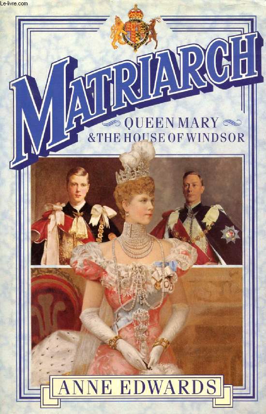 MATRIARCH, QUEEN MARY AND THE HOUSE OF WINDSOR