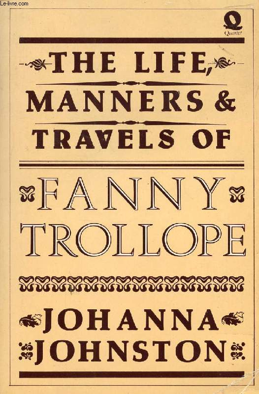 THE LIFE, MANNERS AND TRAVELS OF FANNY TROLLOPE