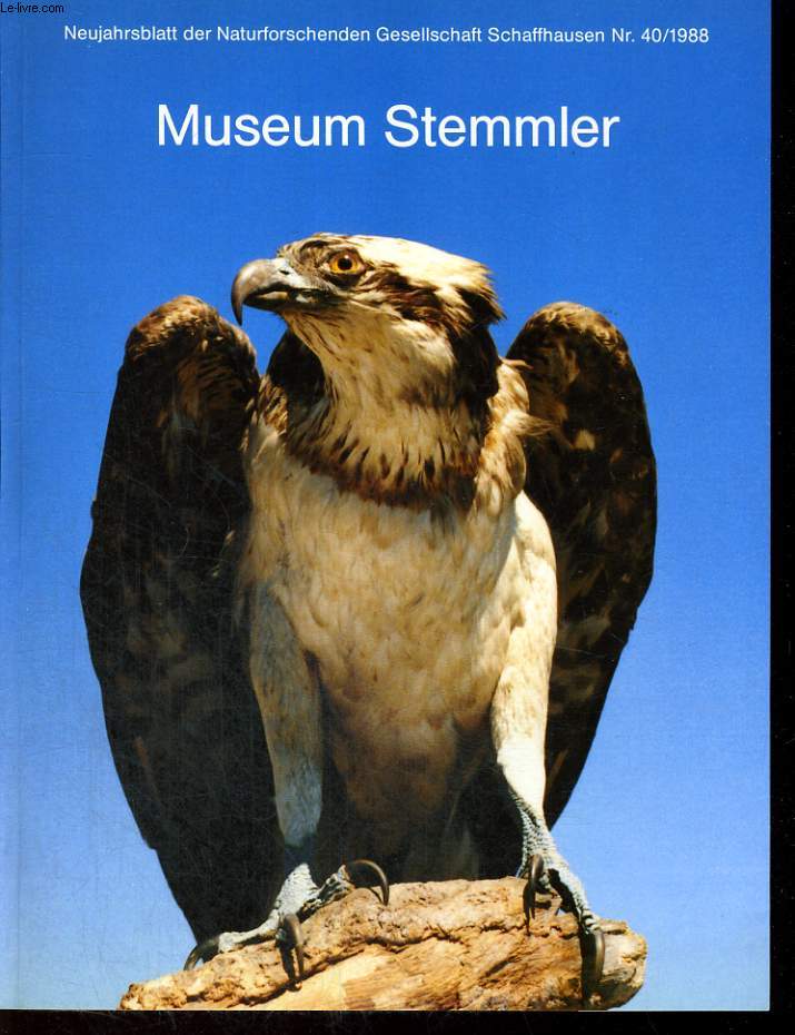 MUSEUM STEMMLER. NEUJAHRSBLATT DER NATURFORSCHENDEN GESELLSCHAFT SCHAFFENHAUSEN NR. 40/1988