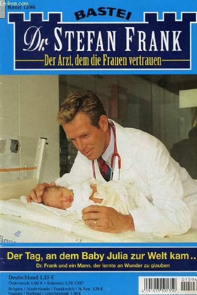 Dr. STEFAN FRANK, BAND 1596 (Der Tag, an dem Baby Julia zur Welt kam..., Dr. Frank und ein Mann, der lernte an Wunder zu glauben)