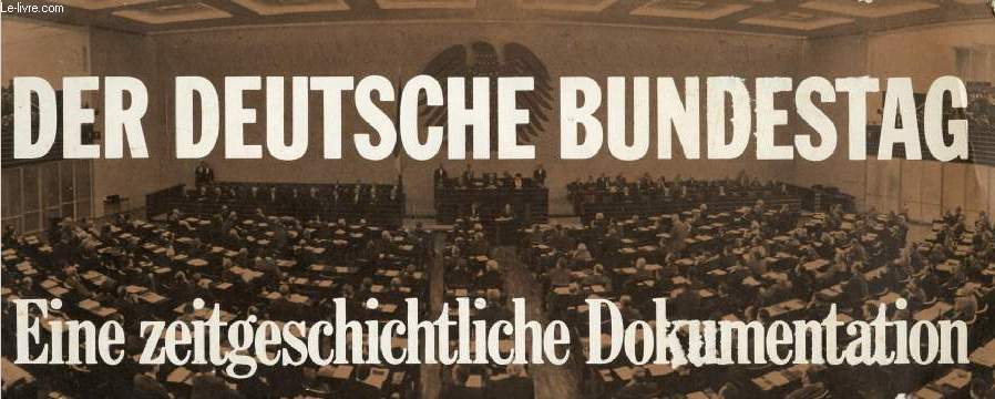 DER DEUTSCHE BUNDESTAG, EINE ZEITGESCHICHTLICHE DOKUMENTATION