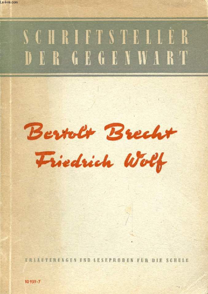 BERTOLT BRECHT, FRIEDRICH WOLF (SCHRIFTSTELLER DER GEGENWART)
