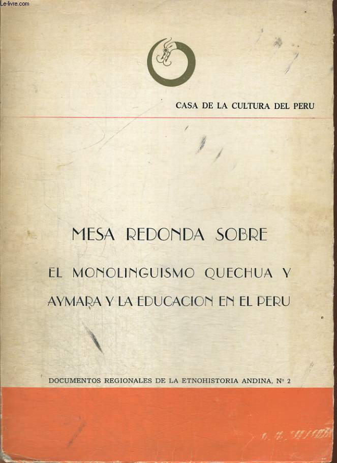 MESA REDONDA SOBRE, EL MONOLINGUISMO QUECHUA Y AYMARA Y LA EDUCACION EN EL PERU- documento regionales de etnohistoria andina, n-2.