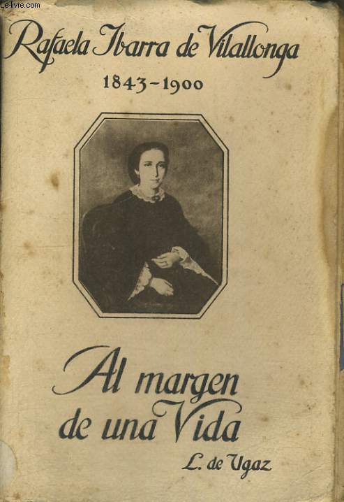 RAFAELA IBARRA DE VILALLONGA 1843-1900, AL MARGEN DE UNA VIDA